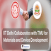 IIT Delhi Collaborates with Teerthanker Mahaveer University for Materials and Device Development